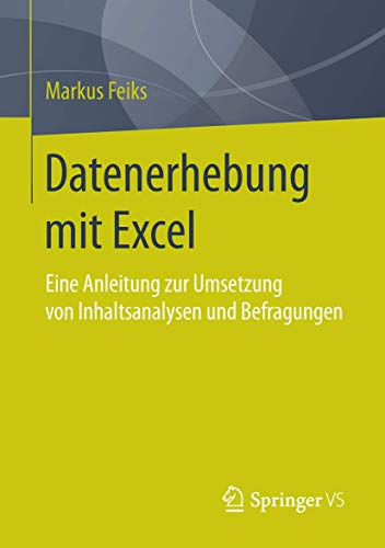Datenerhebung mit Excel: Eine Anleitung zur Umsetzung von Inhaltsanalysen und Befragungen von Springer VS