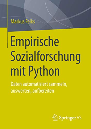 Empirische Sozialforschung mit Python: Daten automatisiert sammeln, auswerten, aufbereiten von Springer VS