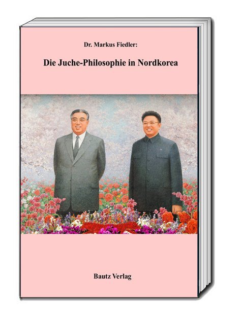 Die Juche-Philosophie in Nordkorea von Bautz Traugott