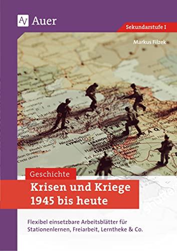 Krisen und Kriege 1945 bis heute: Flexibel einsetzbare Arbeitsblätter für Stationenlernen, Freiarbeit, Lerntheke & Co. (8. bis 10. Klasse)