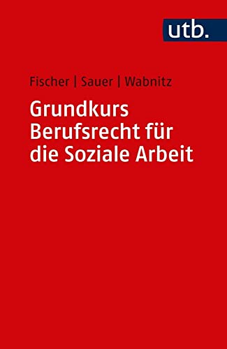 Grundkurs Berufsrecht für die Soziale Arbeit von UTB GmbH