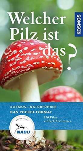 Welcher Pilz ist das?: 170 Pilze einfach bestimmen