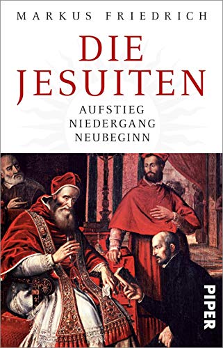 Die Jesuiten: Aufstieg, Niedergang, Neubeginn