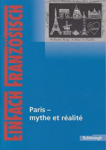 EinFach Französisch Textausgaben. Textausgaben für die Schulpraxis: EinFach Französisch Textausgaben: Paris - mythe et réalité
