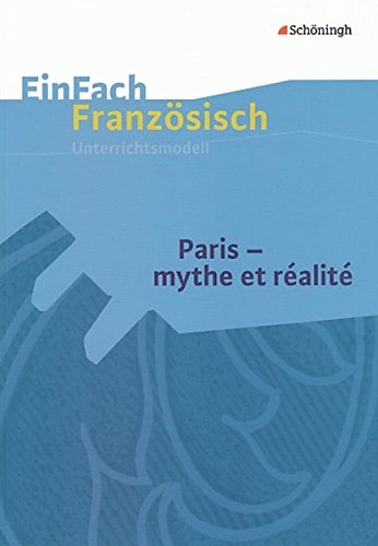 EinFach Französisch Unterrichtsmodelle: Paris - mythe et réalité (EinFach Französisch Unterrichtsmodelle: Unterrichtsmodelle für die Schulpraxis) von Westermann Bildungsmedien Verlag GmbH
