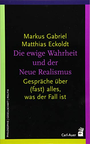 Die ewige Wahrheit und der Neue Realismus: Gespräche über (fast) alles, was der Fall ist (Systemische Horizonte)