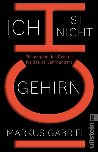 Ich ist nicht Gehirn: Philosophie des Geistes für das 21. Jahrhundert von ULLSTEIN TASCHENBUCH