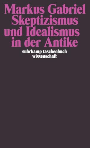 Skeptizismus und Idealismus in der Antike (suhrkamp taschenbuch wissenschaft) von Suhrkamp Verlag AG