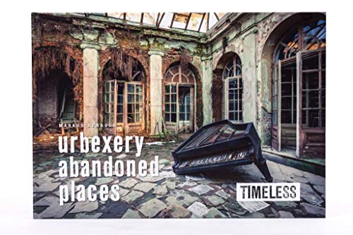 Timeless: urbexery abandoned places (timeless trilogy: everything else is left to imagination)