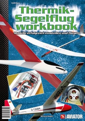 Modell AVIATOR Thermik-Segelflug Workbook: Modelle erfolgreich einstellen und fliegen