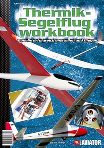 Modell AVIATOR Thermik-Segelflug Workbook: Modelle erfolgreich einstellen und fliegen von Marquardt, Sebastian, u. Tom Wellhausen