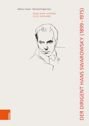 Der Dirigent Hans Swarowsky (1899–1975):: Musik, Kultur und Politik im 20. Jahrhundert (Wiener Veröffentlichungen zur Musikgeschichte) von Böhlau Verlag Wien