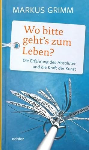 Wo bitte geht's zum Leben?: Die Erfahrung des Absoluten und die Kraft der Kunst