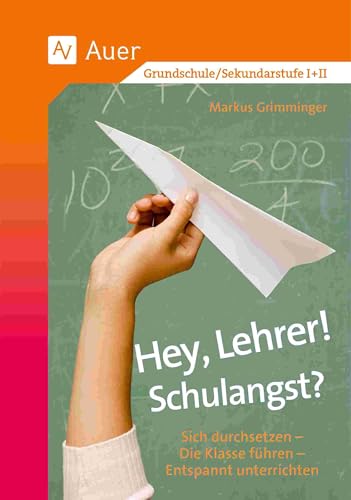 Hey, Lehrer! Schulangst?: Sich durchsetzen - Die Klasse führen - Entspannt unterrichten von Auer Verlag i.d.AAP LW