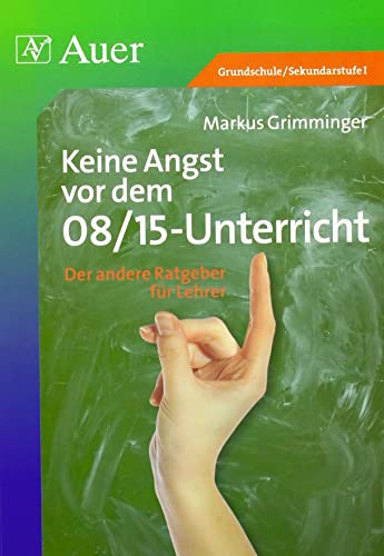 Keine Angst vor dem 08/15-Unterricht: Der andere Ratgeber für Lehrer (Alle Klassenstufen) von Auer Verlag i.d.AAP LW