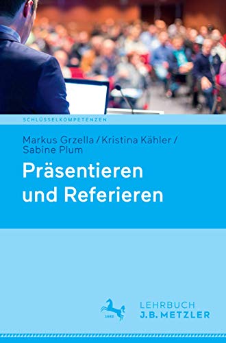 Präsentieren und Referieren (Schlüsselkompetenzen) von J.B. Metzler