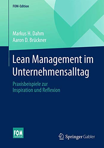 Lean Management im Unternehmensalltag: Praxisbeispiele zur Inspiration und Reflexion (FOM-Edition)
