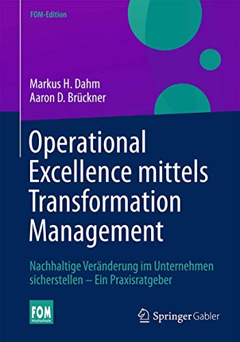 Operational Excellence mittels Transformation Management: Nachhaltige Veränderung im Unternehmen sicherstellen – Ein Praxisratgeber (FOM-Edition) von Springer