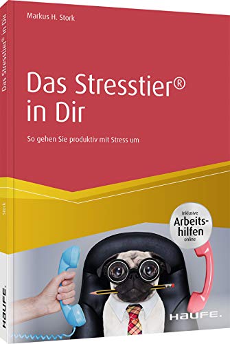 Das Stresstier® in Dir: So gehen Sie produktiv mit Stress um