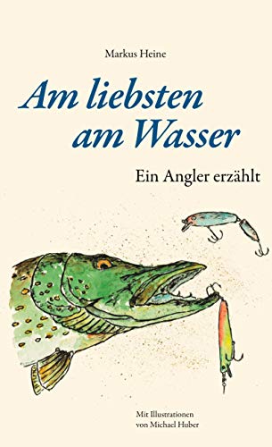 Am liebsten am Wasser: Ein Angler erzählt