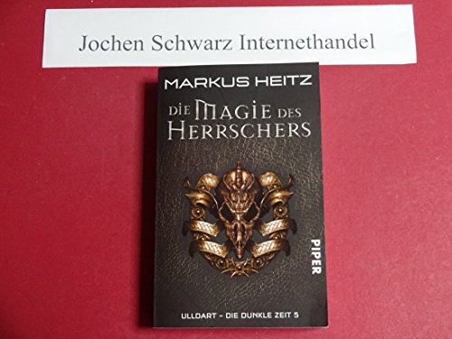 Die Magie des Herrschers (Ulldart. Die dunkle Zeit 5): Ulldart. Die Dunkle Zeit 5 von Piper Verlag GmbH