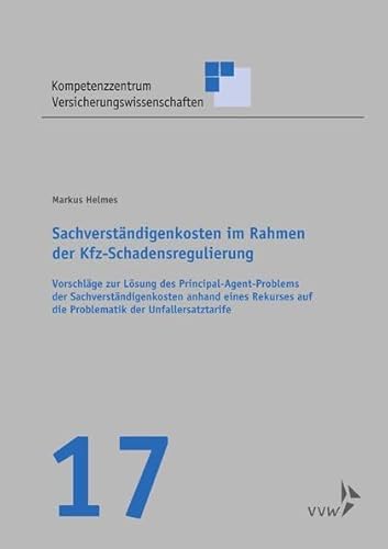 Sachverständigenkosten im Rahmen der Kfz-Schadensregulierung: Vorschläge zur Lösung des Principal-Agent-Problems der Sachverständigenkosten anhand ... Versicherungswissenschaften) von VVW GmbH