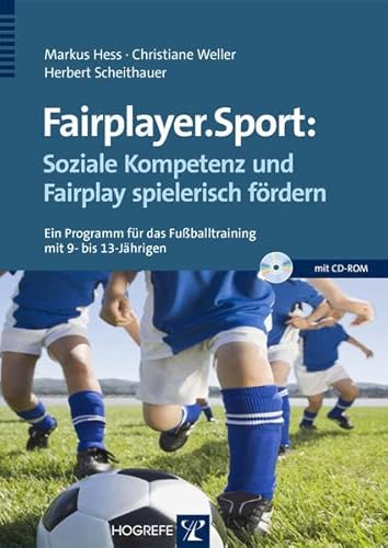 Fairplayer.Sport: Soziale Kompetenz und Fairplay spielerisch fördern: Ein Programm für das Fußballtraining mit 9- bis 13-Jährigen von Hogrefe Verlag
