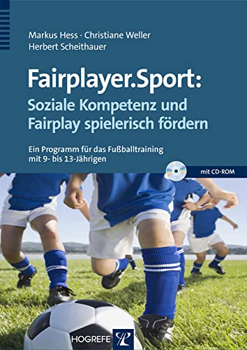 Fairplayer.Sport: Soziale Kompetenz und Fairplay spielerisch fördern: Ein Programm für das Fußballtraining mit 9- bis 13-Jährigen Fairplayer.Sport: Soziale Kompetenz und Fairplay spielerisch fördern: Ein Programm für das Fußballtraining mit 9- bis 13-Jährigen von Hogrefe Verlag