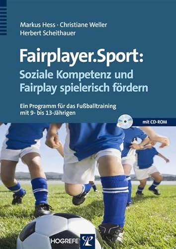 Fairplayer.Sport: Soziale Kompetenz und Fairplay spielerisch fördern: Ein Programm für das Fußballtraining mit 9- bis 13-Jährigen