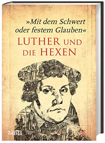 Mit dem Schwert oder festem Glauben: Luther und die Hexen von Wbg Theiss