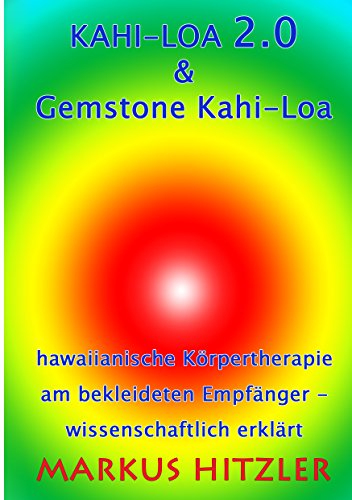 Kahi-Loa 2.0 & Gemstone Kahi-Loa: Hawaiianische Körpertherapie am bekleideten Empfänger - wissenschaftlich erklärt von Books on Demand