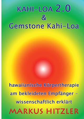 Kahi-Loa 2.0 & Gemstone Kahi-Loa: Hawaiianische Körpertherapie am bekleideten Empfänger - wissenschaftlich erklärt