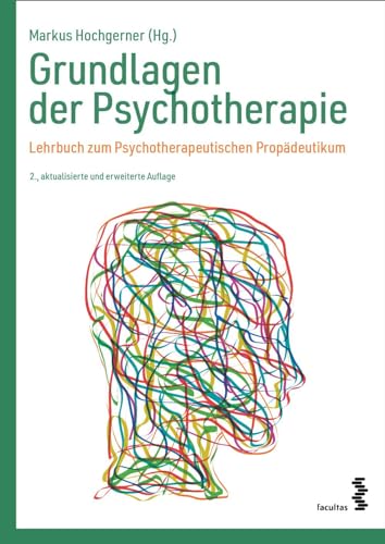 Grundlagen der Psychotherapie: Lehrbuch zum Psychotherapeutischen Propädeutikum von facultas.wuv Universitäts