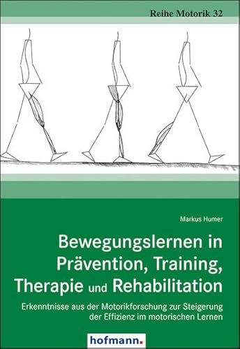 Bewegungslernen in Prävention, Training, Therapie und Rehabilitation: Erkenntnisse aus der Motorikforschung zur Steigerung der Effizienz im motorischen Lernen (Reihe Motorik) von Hofmann GmbH & Co. KG