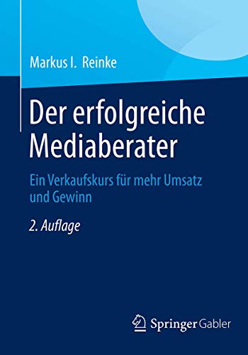 Der erfolgreiche Mediaberater: Ein Verkaufskurs für mehr Umsatz und Gewinn von Springer