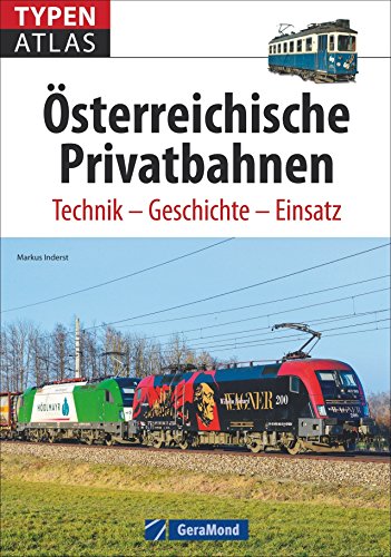 Typenatlas Österreichische Privatbahnen: Technik – Geschichte – Einsatz