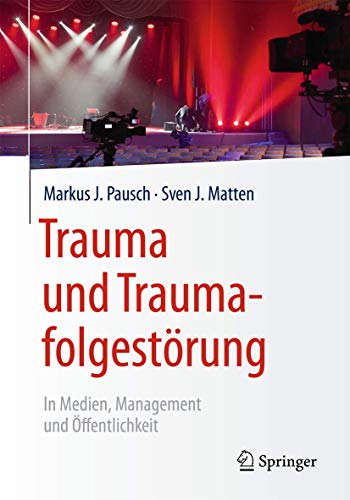 Trauma und Traumafolgestörung: In Medien, Management und Öffentlichkeit