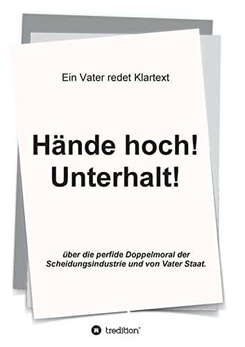 Hände hoch! Unterhalt!: Ein Vater redet Klartext