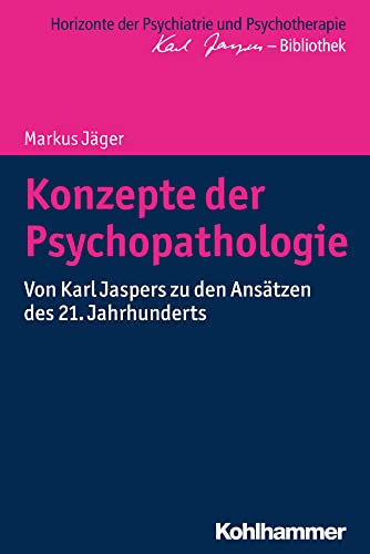 Konzepte der Psychopathologie: Von Karl Jaspers zu den Ansätzen des 21. Jahrhunderts (Horizonte der Psychiatrie und Psychotherapie - Karl Jaspers-Bibliothek) von Kohlhammer