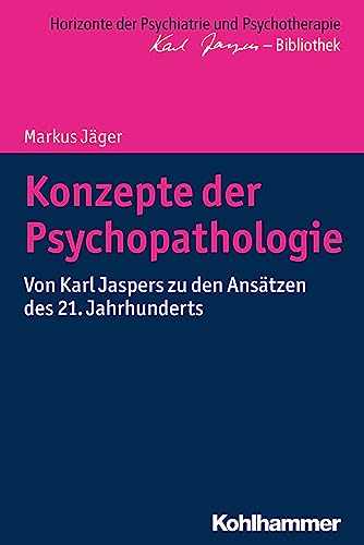 Konzepte der Psychopathologie: Von Karl Jaspers zu den Ansätzen des 21. Jahrhunderts (Horizonte der Psychiatrie und Psychotherapie - Karl Jaspers-Bibliothek) von Kohlhammer
