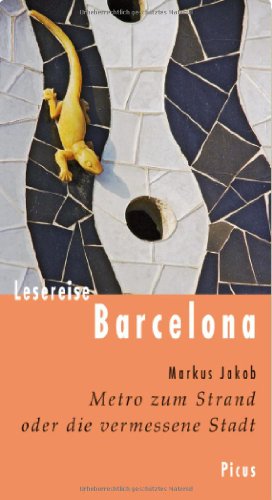 Lesereise Barcelona: Metro zum Strand oder die vermessene Stadt (Picus Lesereisen)