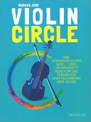 Violin Circle: Ein vergnügliches Spiel- und Übungsheft rund um die Tonarten und Techniken der Geige Violin Circle: Ein vergnügliches Spiel- und Übungsheft rund um die Tonarten und Techniken der Geige von Hug & Co