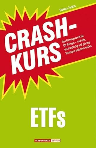 Crashkurs ETFs: Das Einsteigerwerk für ETF-Anleger - und alle, die langfristig und günstig Vermögen aufbauen wollen von Börsenmedien