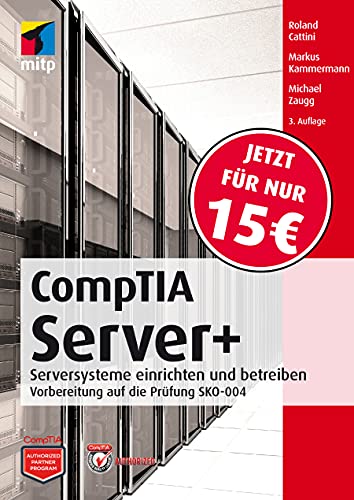 CompTIA Server+: Serversysteme einrichten und betreiben; Vorbereitung für die Prüfung SKO-004 (mitp Professional): Serversysteme einrichten und betreibenVorbereitung auf die Prüfung SKO-004