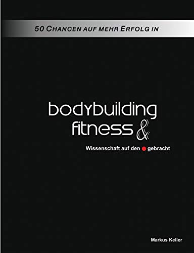 50 Chancen auf mehr Erfolg in Bodybuilding und Fitness: Wissenschaft auf den Punkt gebracht von Books on Demand