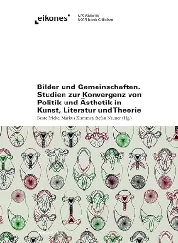 Bilder und Gemeinschaften. Studien zur Konvergenz von Politik und Ästhetik in Kunst, Literatur und Theorie (Eikones) von Wilhelm Fink Verlag