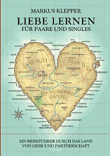 Liebe lernen für Paare und Singles: Ein Reiseführer durch das Land von Liebe und Partnerschaft