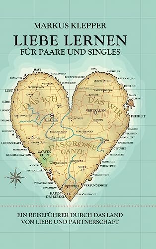 Liebe lernen für Paare und Singles: Ein Reiseführer durch das Land von Liebe und Partnerschaft