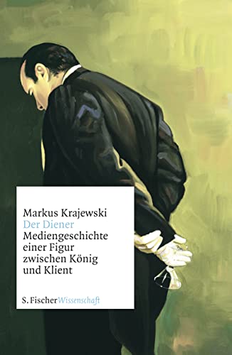 Der Diener: Mediengeschichte einer Figur zwischen König und Klient von FISCHERVERLAGE