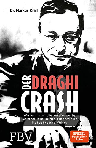 Der Draghi-Crash: Warum uns die entfesselte Geldpolitik in die finanzielle Katastrophe führt